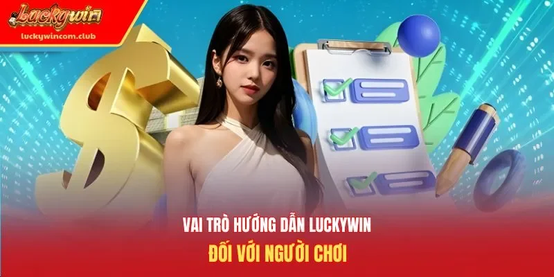 Vai trò hướng dẫn Luckywin đối với người chơi