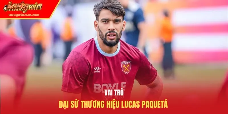Vai trò đại sứ thương hiệu Lucas Paquetá 