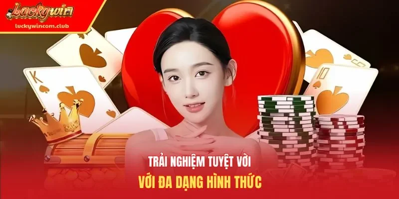Trải nghiệm tuyệt vời với đa dạng hình thức
