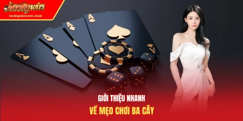 Giới thiệu nhanh về mẹo chơi ba cây