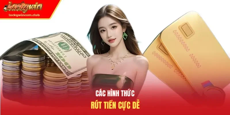Các hình thức rút tiền cực dễ