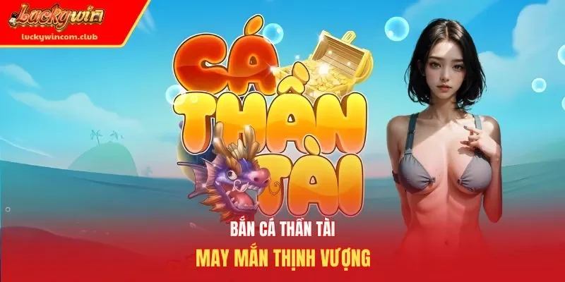 Bắn cá Thần Tài may mắn thịnh vượng